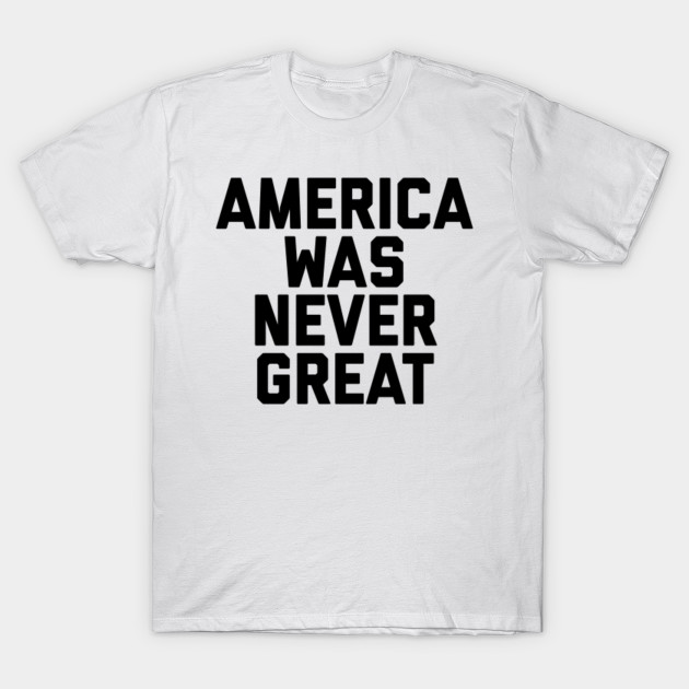 America was Never Great